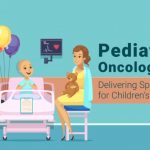 Pediatric Oncology: Delivering Specialized Care for Children's Cancer