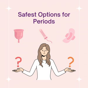 Safest Options for Periods
