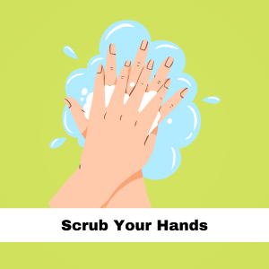 Scrub your hands