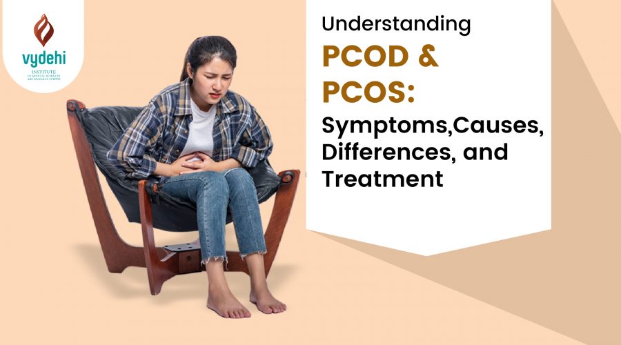 Understanding PCOD and PCOS: Symptoms, Causes, Differences, and Treatment